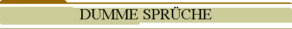 DUMME SPR�CHE