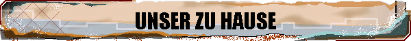 UNSER ZU HAUSE